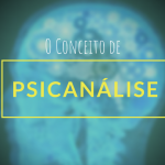 Você já ouviu falar em psicanálise?